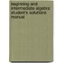 Beginning and Intermediate Algebra Student's Solutions Manual