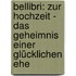 BelLibri: Zur Hochzeit - Das Geheimnis einer glücklichen Ehe