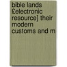 Bible Lands £Electronic Resource] Their Modern Customs and M door Van-Lennep