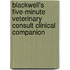 Blackwell's Five-Minute Veterinary Consult Clinical Companion