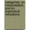 Categories, on Interpretation, and on Sophistical Refutations door Aristotle Aristotle