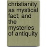 Christianity As Mystical Fact; And The Mysteries Of Antiquity door Rudolf Steiner