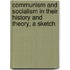 Communism And Socialism In Their History And Theory, A Sketch