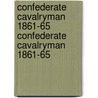Confederate Cavalryman 1861-65 Confederate Cavalryman 1861-65 door Philip Katcher