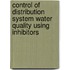 Control Of Distribution System Water Quality Using Inhibitors