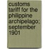 Customs Tariff For The Philippine Archipelago; September 1901