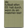 Die Fußball-Elfen 03: Halt durch, wenn du ein Mädchen bist! by Irene Margil