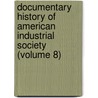 Documentary History Of American Industrial Society (Volume 8) by John Rogers Commons