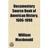 Documentary Source Book Of American History, 1606-1898 (1908) door William MacDonald