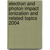 Electron and Photon Impact Ionization and Related Topics 2004 door Bernard Piraux