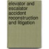 Elevator and Escalator Accident Reconstruction and Litigation