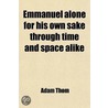 Emmanuel Alone, For His Own Sake Through Time And Space Alike door Adam Thom