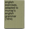 English Exercises, Adapted To Murray's English Grammar (1814) door Lindley Murray