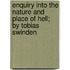 Enquiry Into The Nature And Place Of Hell; By Tobias Swinden