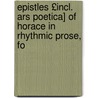 Epistles £Incl. Ars Poetica] of Horace in Rhythmic Prose, fo door Quintus Horatius Flaccus
