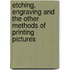 Etching, Engraving and the Other Methods of Printing Pictures