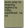 Exam Prep For Begining Algebra By Miller, O&#39neill, 1st Ed. by O