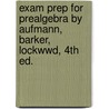 Exam Prep For Prealgebra By Aufmann, Barker, Lockwwd, 4th Ed. door Barker Lockwwd Aufmann