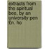 Extracts from the Spiritual Bee, by an University Pen £N. Ho