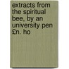 Extracts from the Spiritual Bee, by an University Pen £N. Ho door Nicholas Horsman