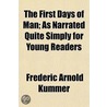 First Days Of Man; As Narrated Quite Simply For Young Readers door Frederic Arnold Kummer