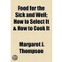 Food For The Sick And Well; How To Select It & How To Cook It