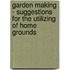 Garden Making - Suggestions For The Utilizing Of Home Grounds