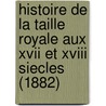 Histoire De La Taille Royale Aux Xvii Et Xviii Siecles (1882) by Alphonse Callery