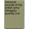 Historical Records of the British Army £Dragoon Guards] (Vol door Great Britain Office