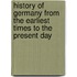 History Of Germany From The Earliest Times To The Present Day
