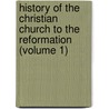 History Of The Christian Church To The Reformation (Volume 1) by Johann Heinrich Kurtz