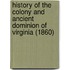 History Of The Colony And Ancient Dominion Of Virginia (1860)