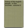 History Of The English People - In Five Volumes - Volume Iii. door John Richard Greene