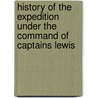 History Of The Expedition Under The Command Of Captains Lewis door Meriwether Lewis