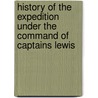 History Of The Expedition Under The Command Of Captains Lewis by Meriwether Lewis