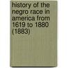 History Of The Negro Race In America From 1619 To 1880 (1883) by George Washington Williams