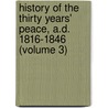 History Of The Thirty Years' Peace, A.D. 1816-1846 (Volume 3) by Harriet Martineau