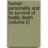 Human Personality And Its Survival Of Bodily Death (Volume 2) by Frederic William Henry Myers
