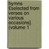 Hymns £Selected from Verses on Various Occasions]. (Volume 1