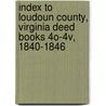 Index To Loudoun County, Virginia Deed Books 4o-4v, 1840-1846 by Patricia B. Duncan