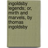 Ingoldsby Legends; Or, Mirth And Marvels, By Thomas Ingoldsby door Richard Harris Barham