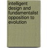 Intelligent Design And Fundamentalist Opposition To Evolution door Angus M. Gunn