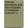 Internal Secretions And The Principles Of Medicine (Volume 1) door Charles Euchar Sajous