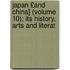Japan £And China] (Volume 10); Its History, Arts and Literat