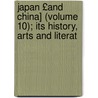 Japan £And China] (Volume 10); Its History, Arts and Literat door Frank Brinkley