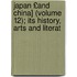 Japan £And China] (Volume 12); Its History, Arts and Literat
