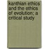 Kanthian Ethics And The Ethics Of Evolution; A Critical Study