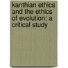 Kanthian Ethics And The Ethics Of Evolution; A Critical Study door Jacob Gould Schurman