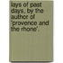 Lays Of Past Days, By The Author Of 'Provence And The Rhone'.