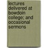 Lectures Delivered At Bowdoin College; And Occasional Sermons